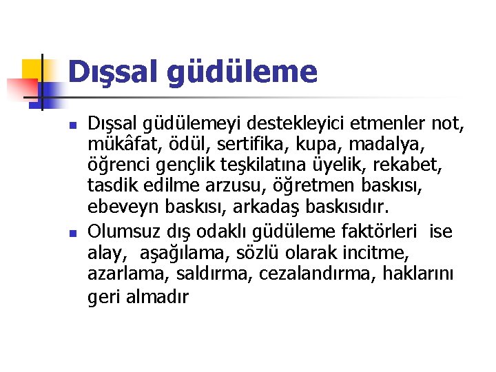 Dışsal güdüleme n n Dışsal güdülemeyi destekleyici etmenler not, mükâfat, ödül, sertifika, kupa, madalya,