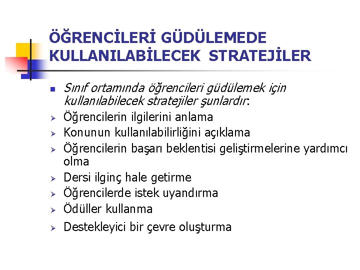 ÖĞRENCİLERİ GÜDÜLEMEDE KULLANILABİLECEK STRATEJİLER n Sınıf ortamında öğrencileri güdülemek için kullanılabilecek stratejiler şunlardır: Ø