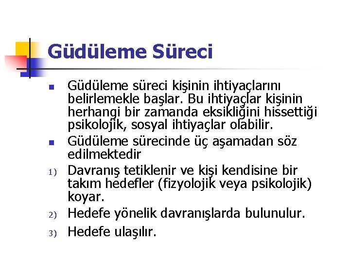 Güdüleme Süreci n n 1) 2) 3) Güdüleme süreci kişinin ihtiyaçlarını belirlemekle başlar. Bu