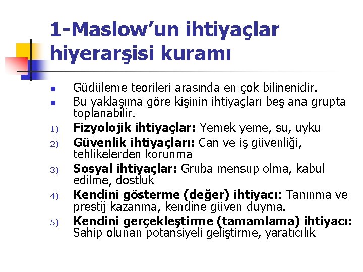 1 -Maslow’un ihtiyaçlar hiyerarşisi kuramı n n 1) 2) 3) 4) 5) Güdüleme teorileri