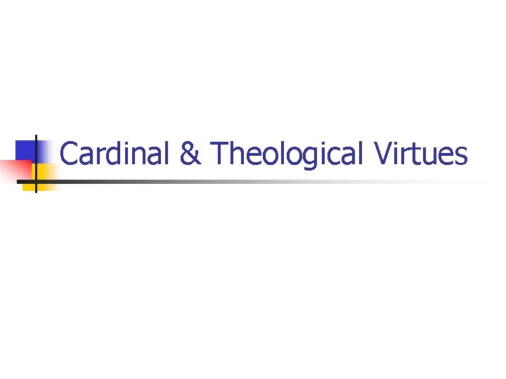 Cardinal & Theological Virtues 