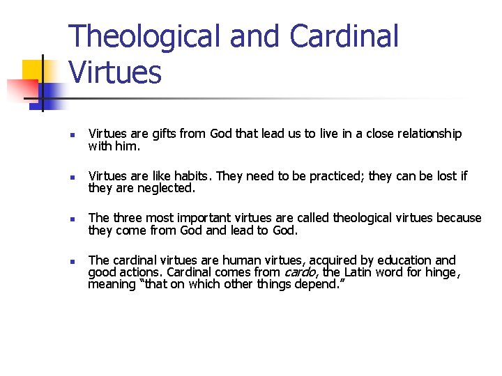 Theological and Cardinal Virtues n Virtues are gifts from God that lead us to