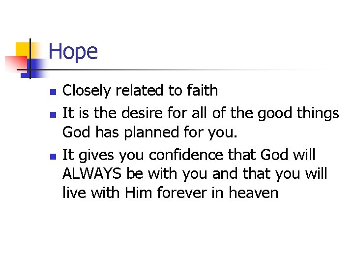 Hope n n n Closely related to faith It is the desire for all