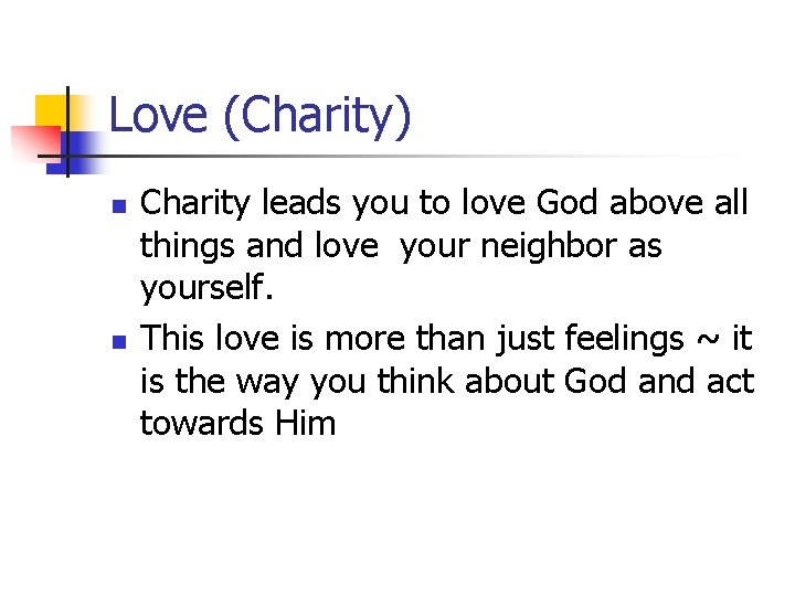 Love (Charity) n n Charity leads you to love God above all things and