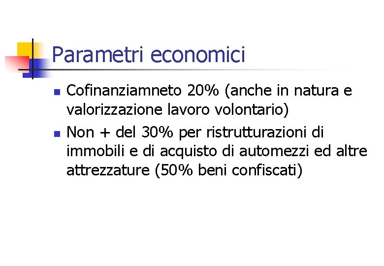 Parametri economici n n Cofinanziamneto 20% (anche in natura e valorizzazione lavoro volontario) Non