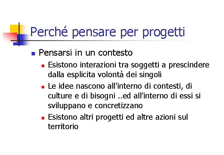 Perché pensare per progetti n Pensarsi in un contesto n n n Esistono interazioni