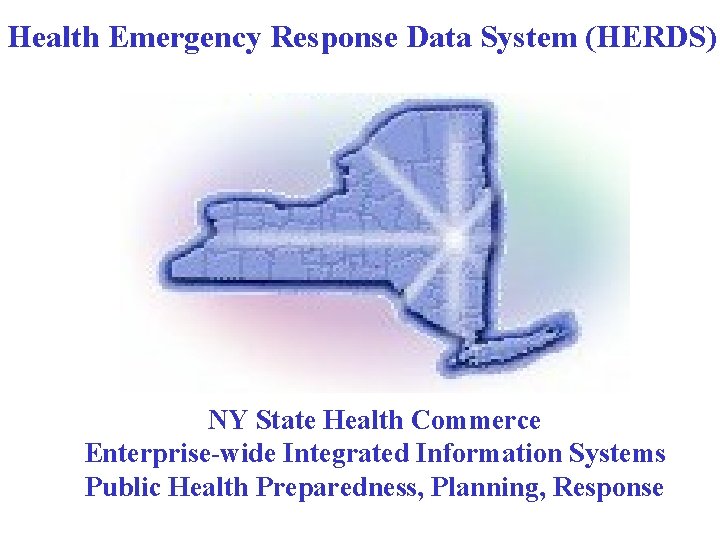 Health Emergency Response Data System (HERDS) NY State Health Commerce Enterprise-wide Integrated Information Systems