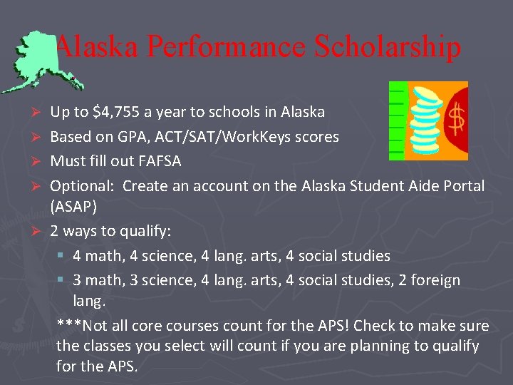 Alaska Performance Scholarship Ø Ø Ø Up to $4, 755 a year to schools