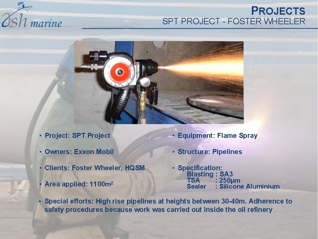 PROJECTS SPT PROJECT - FOSTER WHEELER • Project: SPT Project • Equipment: Flame Spray PROJECTS SPT PROJECT - FOSTER WHEELER • Project: SPT Project • Equipment: Flame Spray