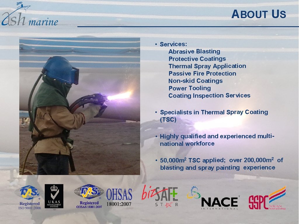 ABOUT US • Services: Abrasive Blasting Protective Coatings Thermal Spray Application Passive Fire Protection ABOUT US • Services: Abrasive Blasting Protective Coatings Thermal Spray Application Passive Fire Protection