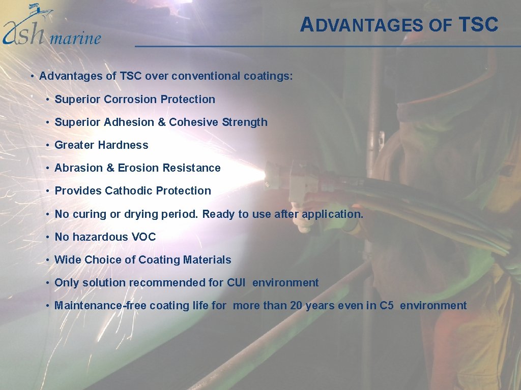 ADVANTAGES OF TSC • Advantages of TSC over conventional coatings: • Superior Corrosion Protection ADVANTAGES OF TSC • Advantages of TSC over conventional coatings: • Superior Corrosion Protection
