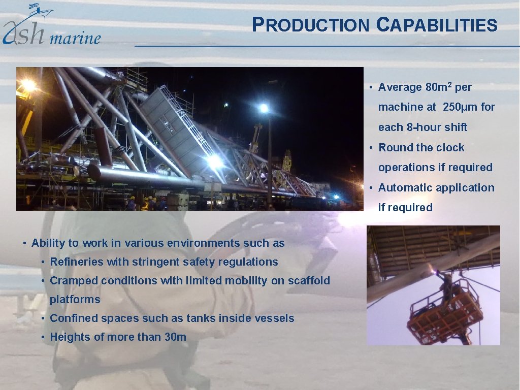 PRODUCTION CAPABILITIES • Average 80 m 2 per machine at 250µm for each 8 PRODUCTION CAPABILITIES • Average 80 m 2 per machine at 250µm for each 8