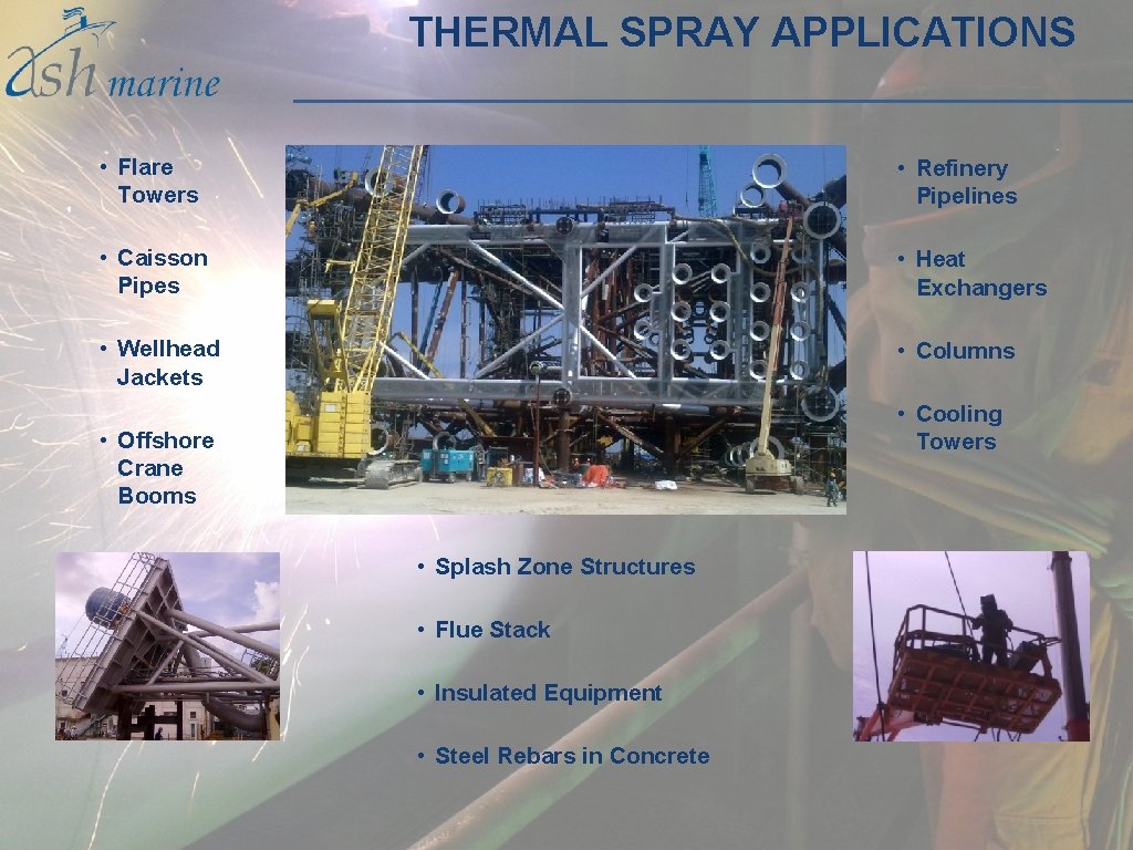 THERMAL SPRAY APPLICATIONS • Flare Towers • Refinery Pipelines • Caisson Pipes • Heat THERMAL SPRAY APPLICATIONS • Flare Towers • Refinery Pipelines • Caisson Pipes • Heat