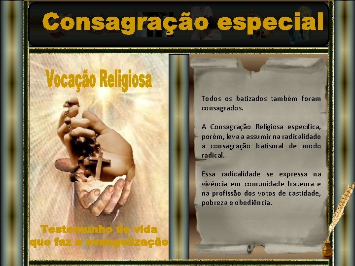 Todos os batizados também foram consagrados. A Consagração Religiosa específica, porém, leva a assumir