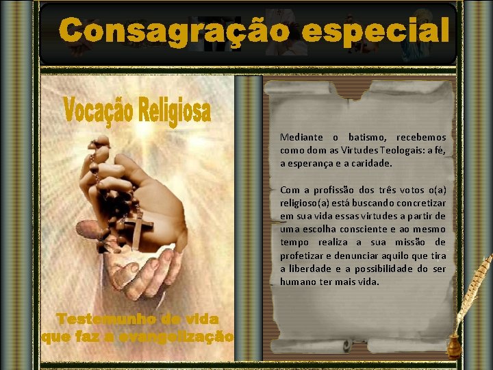 Mediante o batismo, recebemos como dom as Virtudes Teologais: a fé, a esperança e