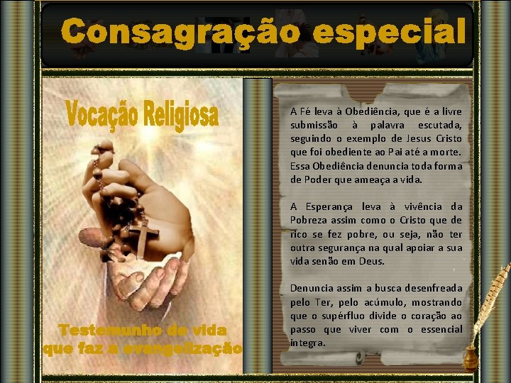 A Fé leva à Obediência, que é a livre submissão à palavra escutada, seguindo