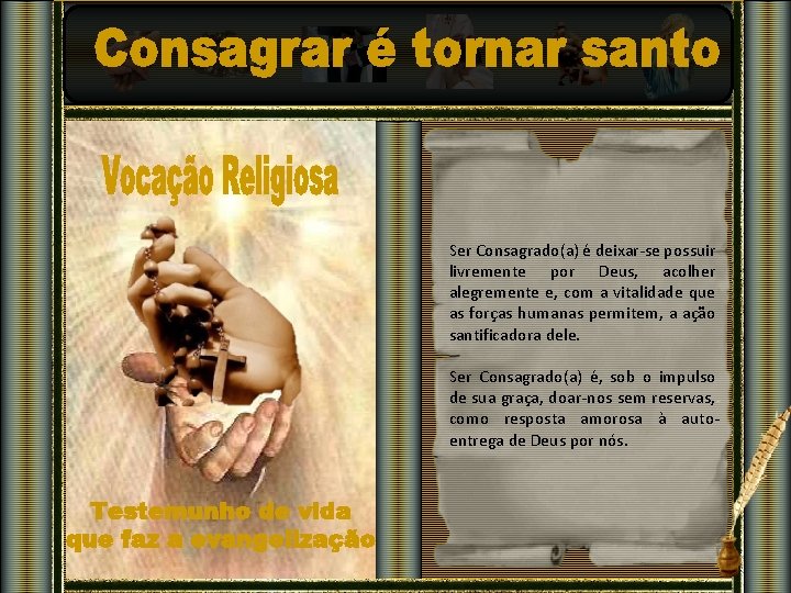 Ser Consagrado(a) é deixar-se possuir livremente por Deus, acolher alegremente e, com a vitalidade