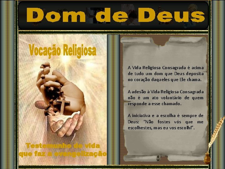 A Vida Religiosa Consagrada é acima de tudo um dom que Deus deposita no