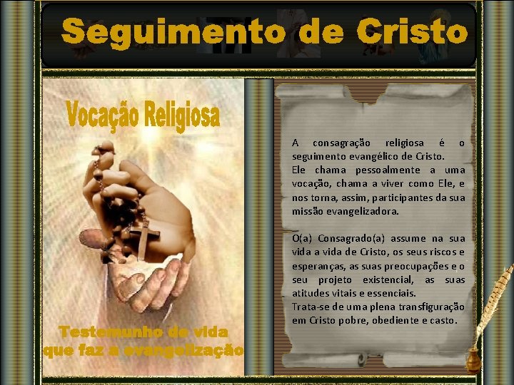 A consagração religiosa é o seguimento evangélico de Cristo. Ele chama pessoalmente a uma