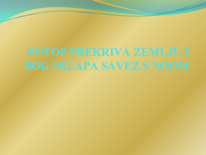 POTOP PREKRIVA ZEMLJU I BOG SKLAPA SAVEZ S NOOM 