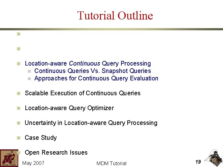 Tutorial Outline n Location-aware Environments n Location-aware Snapshot Query Processing n Location-aware Continuous Query