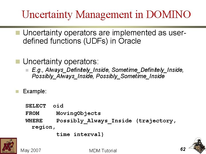 Uncertainty Management in DOMINO n Uncertainty operators are implemented as user- defined functions (UDFs)