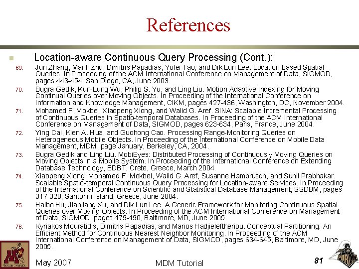 References Location-aware Continuous Query Processing (Cont. ): n 69. 70. 71. 72. 73. 74.