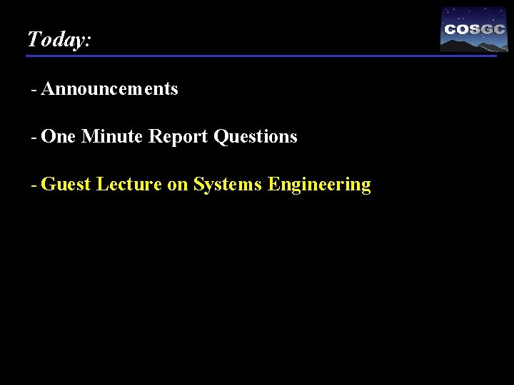 Today: - Announcements - One Minute Report Questions - Guest Lecture on Systems Engineering
