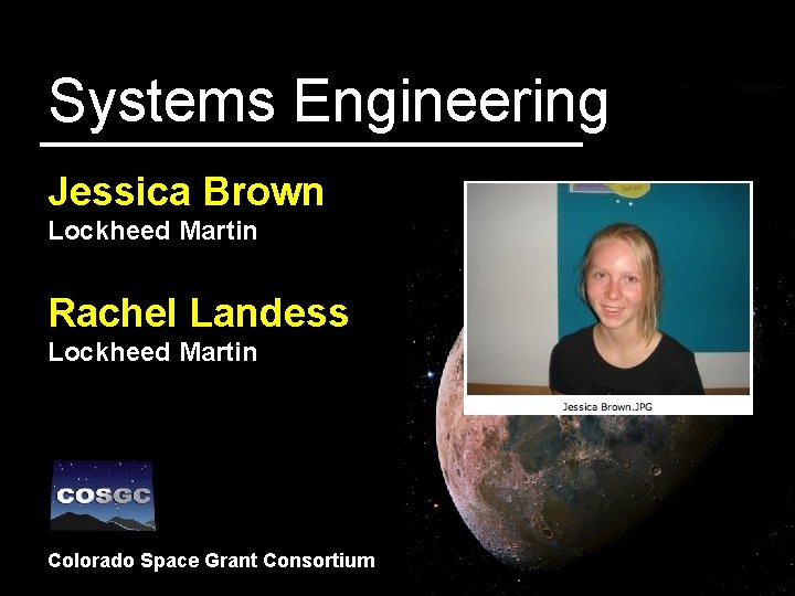 Systems Engineering Jessica Brown Lockheed Martin Rachel Landess Lockheed Martin Colorado Space Grant Consortium