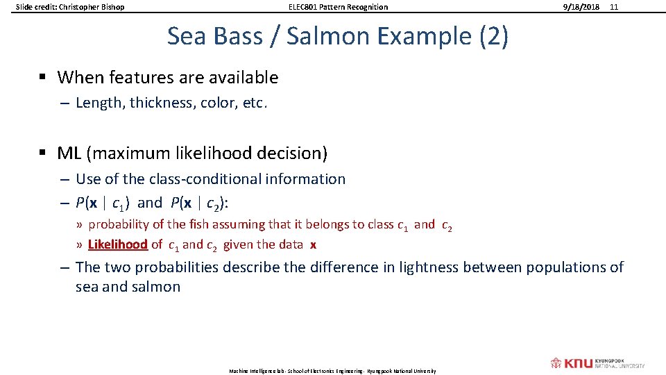 Slide credit: Christopher Bishop ELEC 801 Pattern Recognition 9/18/2018 11 Sea Bass / Salmon