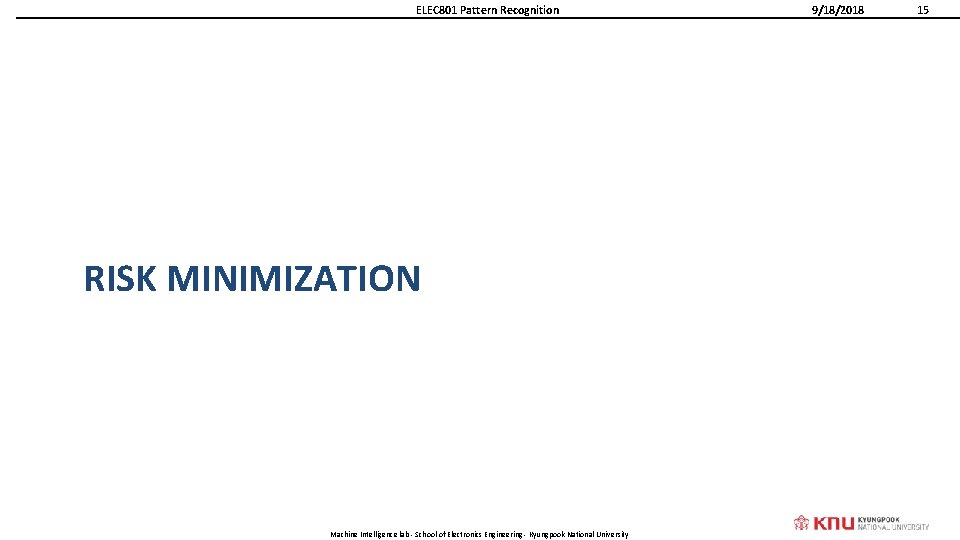 ELEC 801 Pattern Recognition RISK MINIMIZATION Machine Intelligence lab - School of Electronics Engineering