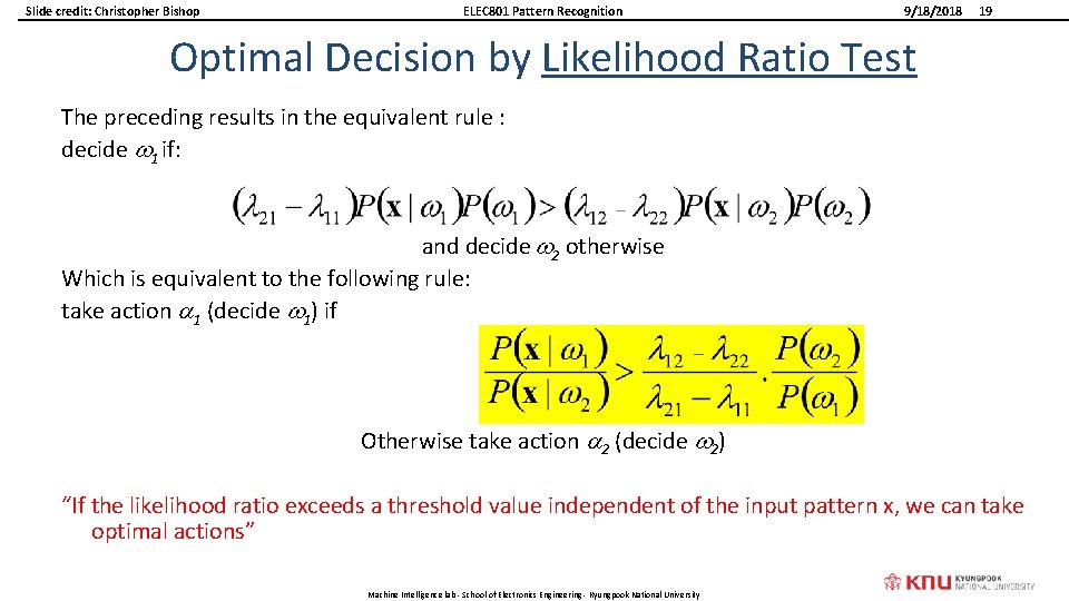 Slide credit: Christopher Bishop ELEC 801 Pattern Recognition 9/18/2018 19 Optimal Decision by Likelihood