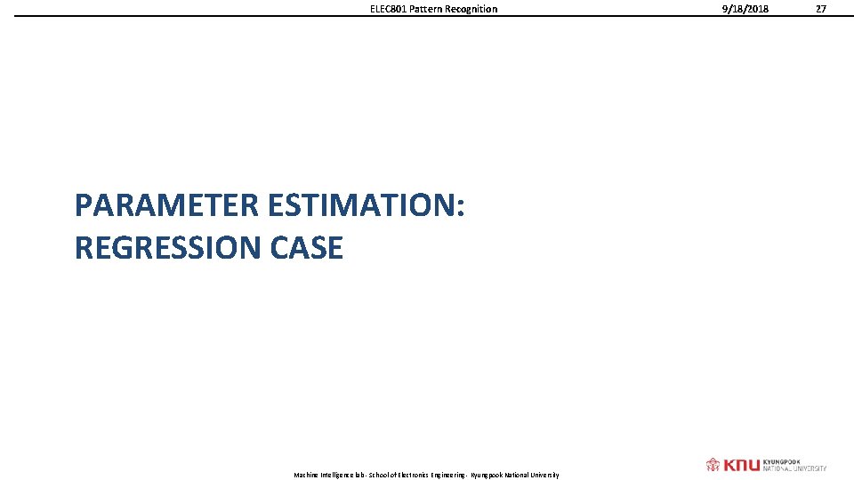 ELEC 801 Pattern Recognition PARAMETER ESTIMATION: REGRESSION CASE Machine Intelligence lab - School of