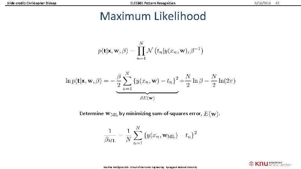 Slide credit: Christopher Bishop ELEC 801 Pattern Recognition 9/18/2018 Maximum Likelihood Determine by minimizing