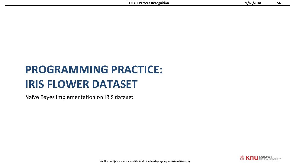 ELEC 801 Pattern Recognition PROGRAMMING PRACTICE: IRIS FLOWER DATASET Naïve Bayes implementation on IRIS