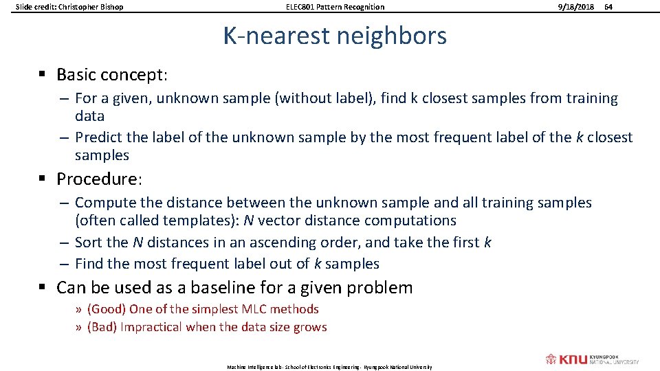 Slide credit: Christopher Bishop ELEC 801 Pattern Recognition 9/18/2018 64 K-nearest neighbors § Basic