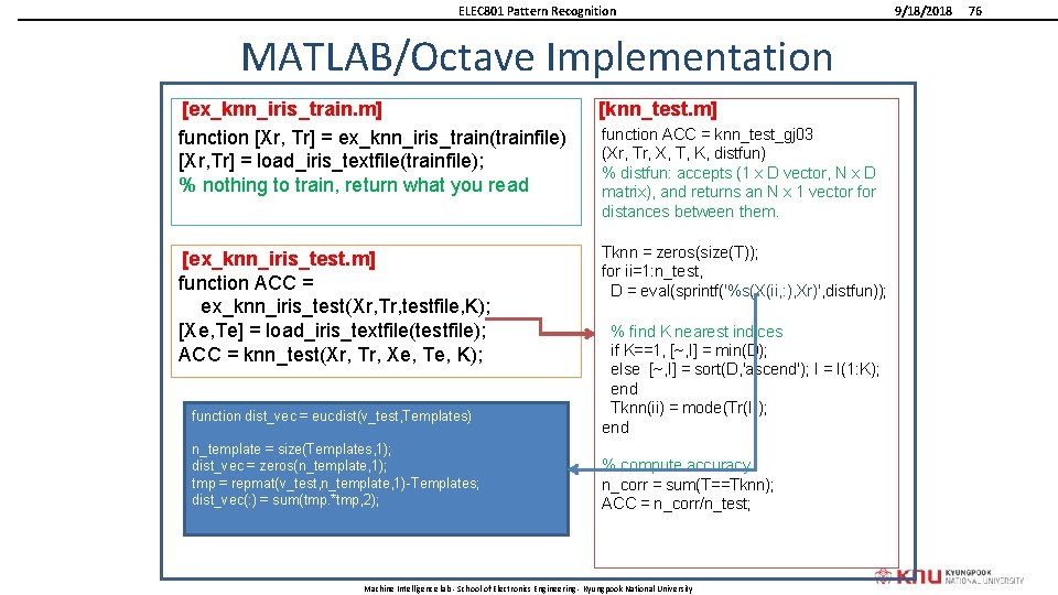 ELEC 801 Pattern Recognition MATLAB/Octave Implementation [ex_knn_iris_train. m] function [Xr, Tr] = ex_knn_iris_train(trainfile) [Xr,