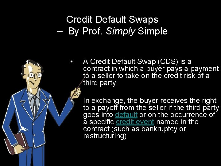 Credit Default Swaps – By Prof. Simply Simple • A Credit Default Swap (CDS)