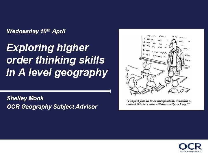 Wednesday 10 th April Exploring higher order thinking skills in A level geography Shelley
