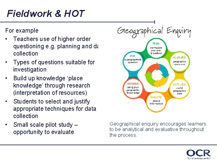 Fieldwork & HOT For example • Teachers use of higher order questioning e. g.