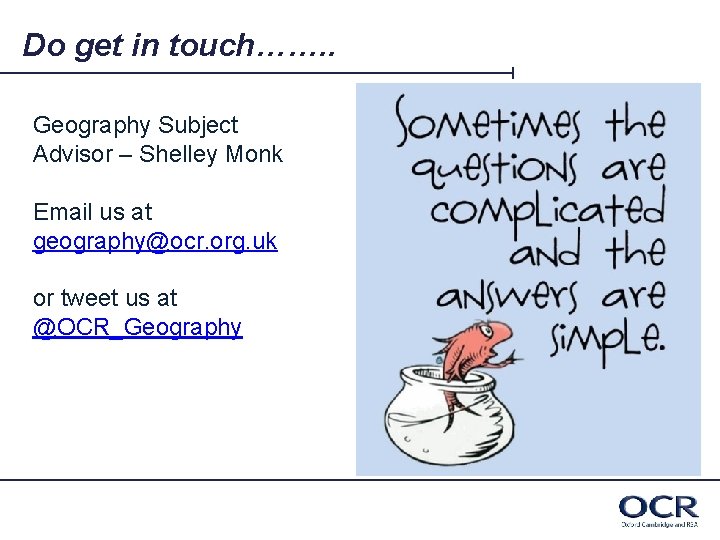 Do get in touch……. . Geography Subject Advisor – Shelley Monk Email us at