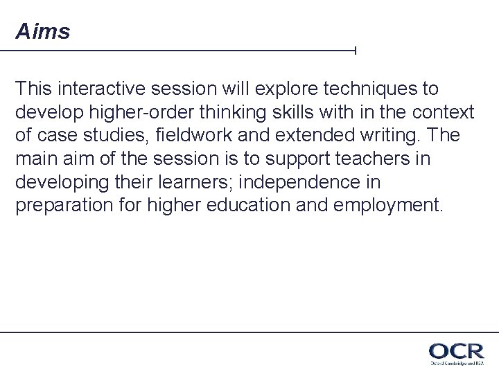Aims This interactive session will explore techniques to develop higher-order thinking skills with in