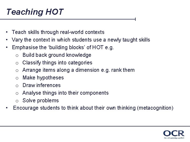 Teaching HOT • Teach skills through real-world contexts • Vary the context in which