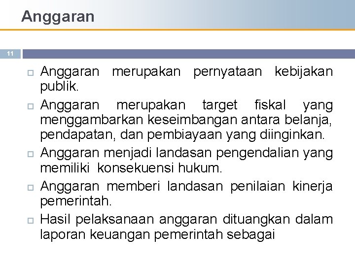 Anggaran 11 Anggaran merupakan pernyataan kebijakan publik. Anggaran merupakan target fiskal yang menggambarkan keseimbangan