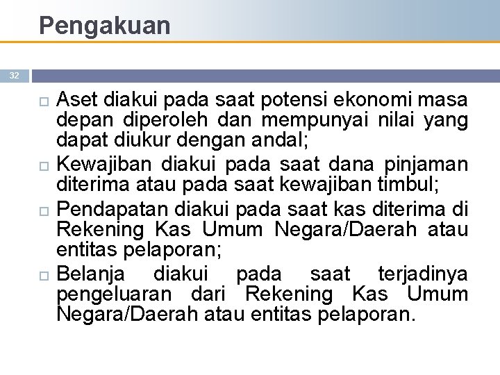 Pengakuan 32 Aset diakui pada saat potensi ekonomi masa depan diperoleh dan mempunyai nilai