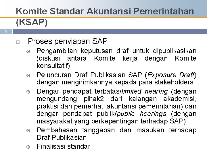 Komite Standar Akuntansi Pemerintahan (KSAP) 5 Proses penyiapan SAP Pengambilan keputusan draf untuk dipublikasikan
