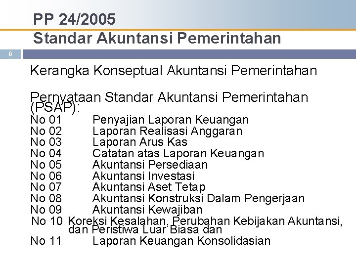 PP 24/2005 Standar Akuntansi Pemerintahan 6 Kerangka Konseptual Akuntansi Pemerintahan Pernyataan Standar Akuntansi Pemerintahan