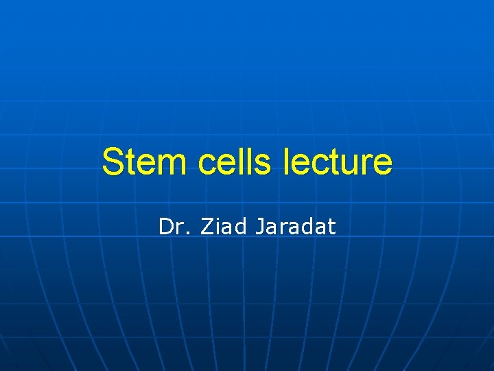 Stem cells lecture Dr. Ziad Jaradat 