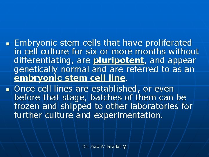 n n Embryonic stem cells that have proliferated in cell culture for six or