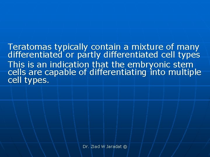 Teratomas typically contain a mixture of many differentiated or partly differentiated cell types This